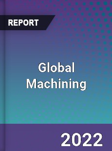 Global Machining Market