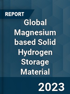 Global Magnesium based Solid Hydrogen Storage Material Industry