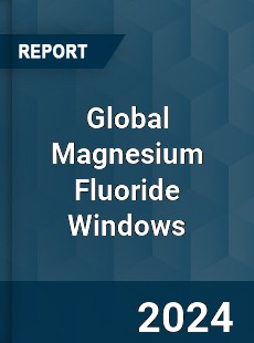 Global Magnesium Fluoride Windows Industry