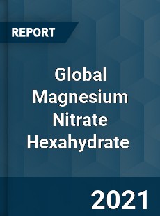 Global Magnesium Nitrate Hexahydrate Market