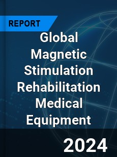 Global Magnetic Stimulation Rehabilitation Medical Equipment Industry