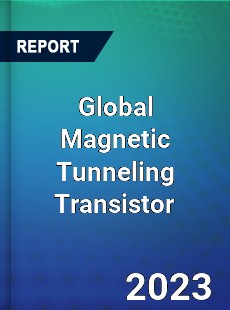 Global Magnetic Tunneling Transistor Industry