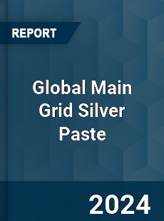 Global Main Grid Silver Paste Industry