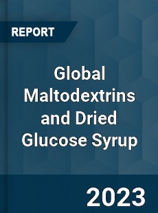 Global Maltodextrins and Dried Glucose Syrup Industry