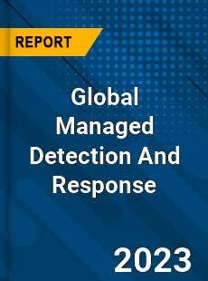 Global Managed Detection And Response Market