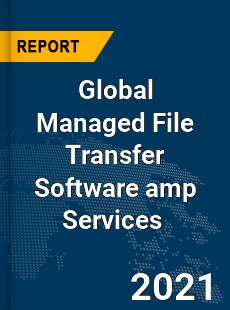 Global Managed File Transfer Software amp Services Market