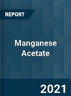 Global Manganese Acetate Professional Survey Report