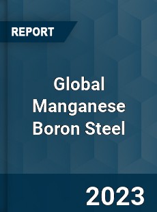 Global Manganese Boron Steel Industry