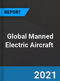 Global Manned Electric Aircraft Market