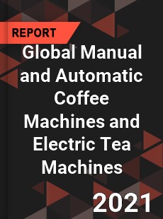 Global Manual and Automatic Coffee Machines and Electric Tea Machines Market