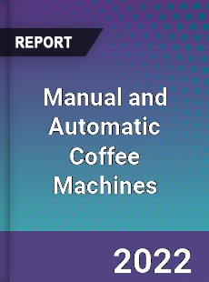 Global Manual and Automatic Coffee Machines Market