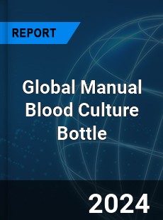 Global Manual Blood Culture Bottle Industry