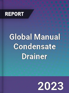 Global Manual Condensate Drainer Industry