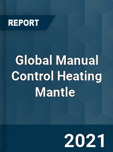 Global Manual Control Heating Mantle Market