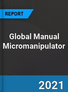 Global Manual Micromanipulator Market