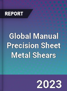 Global Manual Precision Sheet Metal Shears Industry