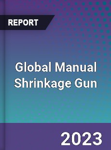 Global Manual Shrinkage Gun Industry