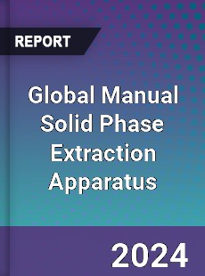 Global Manual Solid Phase Extraction Apparatus Industry