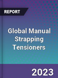 Global Manual Strapping Tensioners Industry