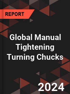 Global Manual Tightening Turning Chucks Market