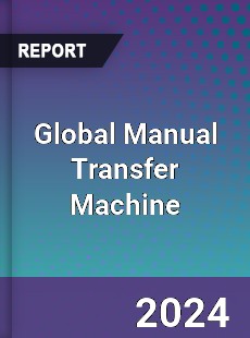 Global Manual Transfer Machine Industry