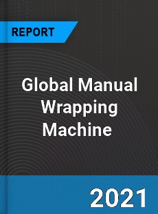 Global Manual Wrapping Machine Market