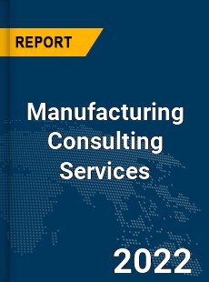 Global Manufacturing Consulting Services Industry