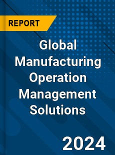 Global Manufacturing Operation Management Solutions Industry