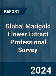 Global Marigold Flower Extract Professional Survey Report