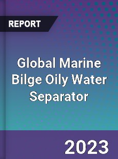 Global Marine Bilge Oily Water Separator Industry