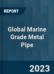 Global Marine Grade Metal Pipe Industry