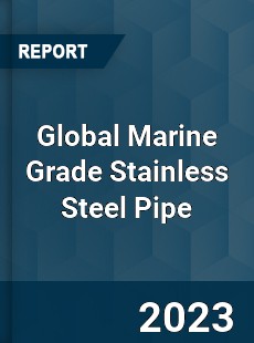 Global Marine Grade Stainless Steel Pipe Industry