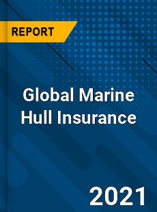 Global Marine Hull Insurance Market