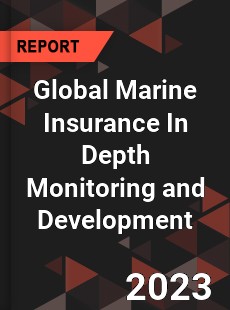 Global Marine Insurance In Depth Monitoring and Development Analysis