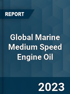 Global Marine Medium Speed Engine Oil Industry