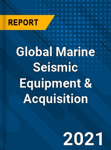 Global Marine Seismic Equipment amp Acquisition Market