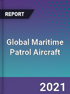 Global Maritime Patrol Aircraft Market