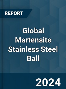 Global Martensite Stainless Steel Ball Industry