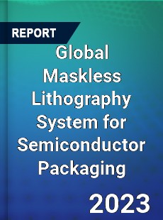 Global Maskless Lithography System for Semiconductor Packaging Industry