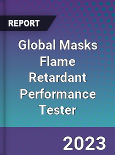 Global Masks Flame Retardant Performance Tester Industry