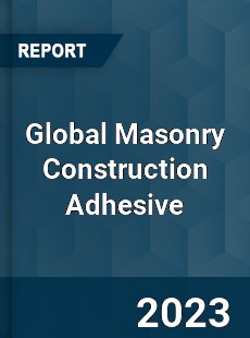 Global Masonry Construction Adhesive Industry