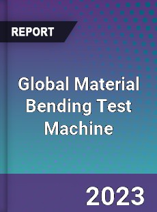 Global Material Bending Test Machine Industry