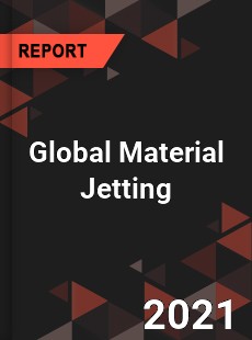 Global Material Jetting Market