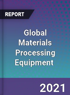 Global Materials Processing Equipment Market