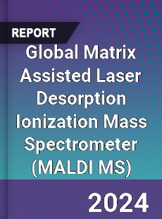 Global Matrix Assisted Laser Desorption Ionization Mass Spectrometer Industry