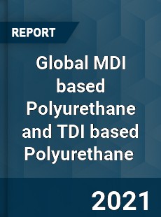 Global MDI based Polyurethane and TDI based Polyurethane Market