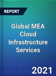 Global MEA Cloud Infrastructure Services Market