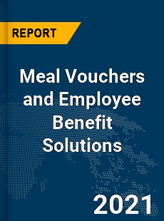 Global Meal Vouchers and Employee Benefit Solutions Market