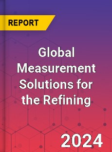 Global Measurement Solutions for the Refining Industry