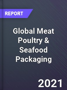 Global Meat Poultry amp Seafood Packaging Market